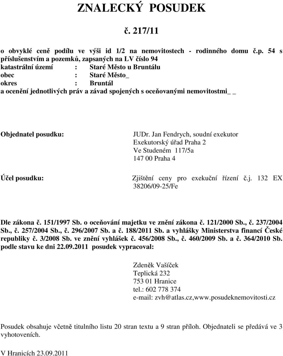 54 s příslušenstvím a pozemků, zapsaných na LV číslo 94 katastrální území : Staré Město u Bruntálu obec : Staré Město_ okres : Bruntál a ocenění jednotlivých práv a závad spojených s oceňovanými