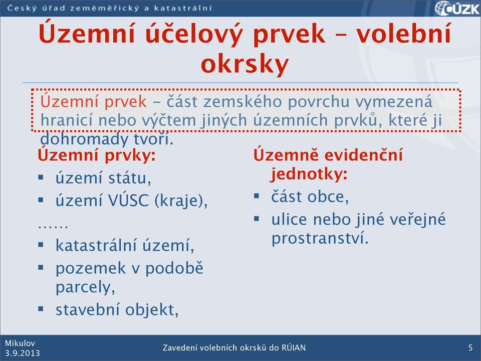 Územní prvky: území státu, území VÚSC (kraje), katastrální území, pozemek v podobě parcely,