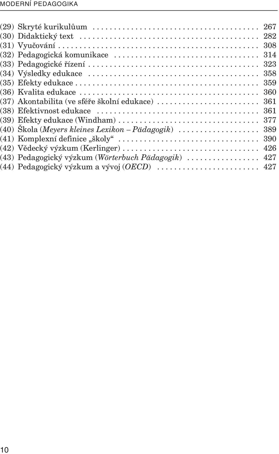 ....................................... 358 (35) Efekty edu kace........................................... 359 (36) Kva lita edu kace.......................................... 360 (37) Akon ta bi lita (ve sféře školní edu kace).