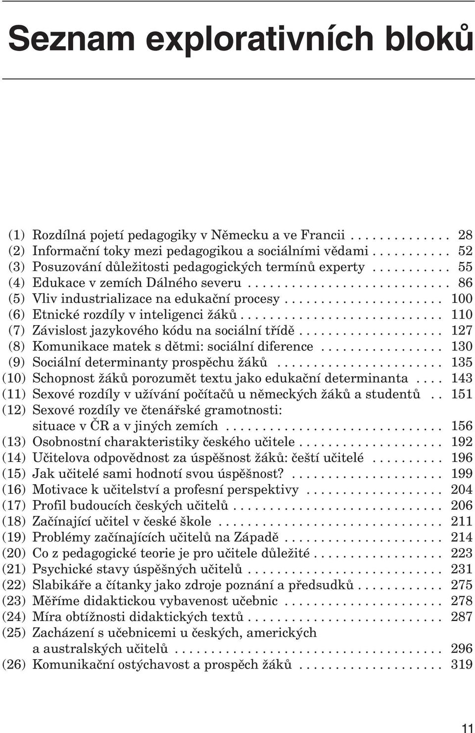 ..................... 100 (6) Etnické roz díly v in te li genci žáků............................ 110 (7) Zá vi slost ja zy ko vého kódu na so ci ální třídě.