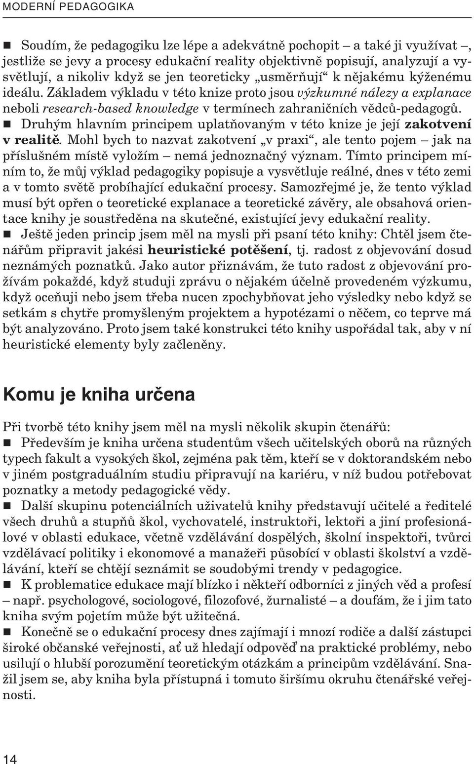 Zá kla dem vý kladu v této knize proto jsou výz kumné ná lezy a ex pla nace ne boli re se arch-ba sed kno wledge v ter mí nech za hra nič ních vědců-pe da gogů.