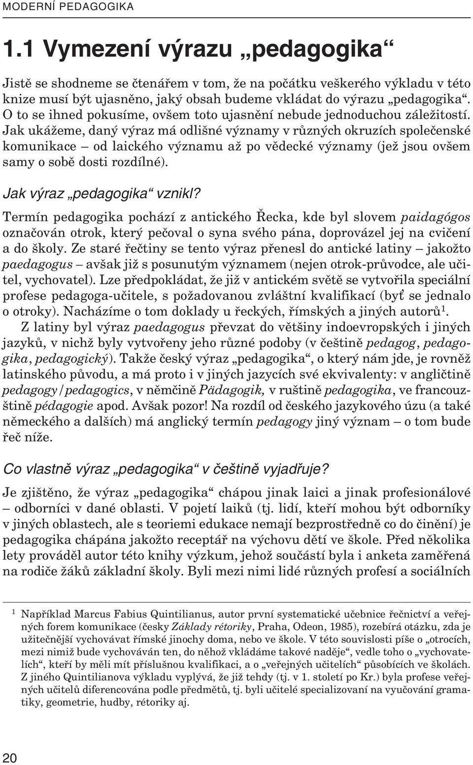 O to se ihned po ku síme, ov šem toto ujas nění ne bude jed no du chou zá le ži tostí.