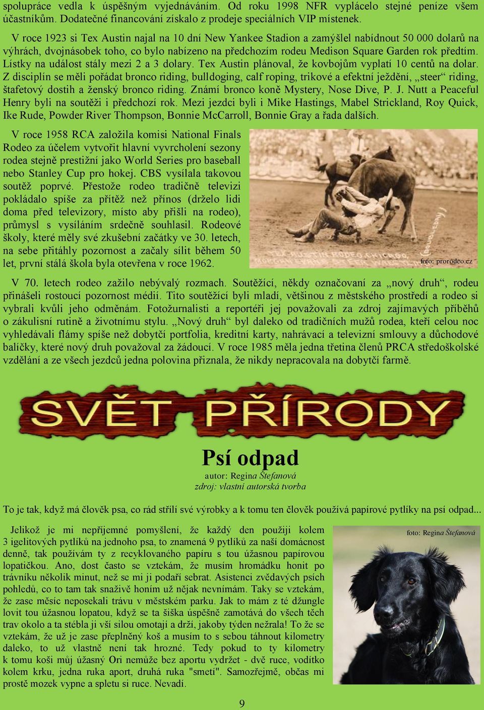 Lístky na událost stály mezi 2 a 3 dolary. Tex Austin plánoval, že kovbojům vyplatí 10 centů na dolar.