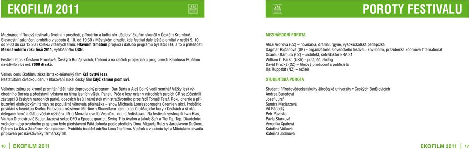 Hlavním tématem projekcí i dalšího programu byl letos les, a to u příležitosti Mezinárodního roku lesů 2011, vyhlášeného OSN.