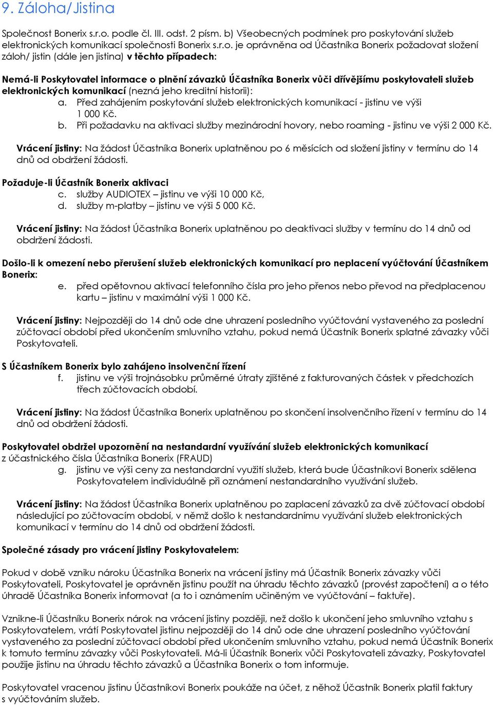 ečnost Bonerix s.r.o. podle čl. III. odst. 2 písm. b) Všeobecných podmínek pro poskytování služeb elektronických komunikací společnosti Bonerix s.r.o. je oprávněna od Účastníka Bonerix požadovat