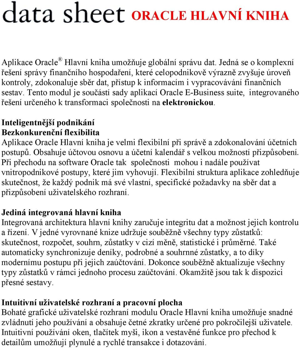 Tento modul je součástí sady aplikací Oracle E-Business suite, integrovaného řešení určeného k transformaci společnosti na elektronickou.