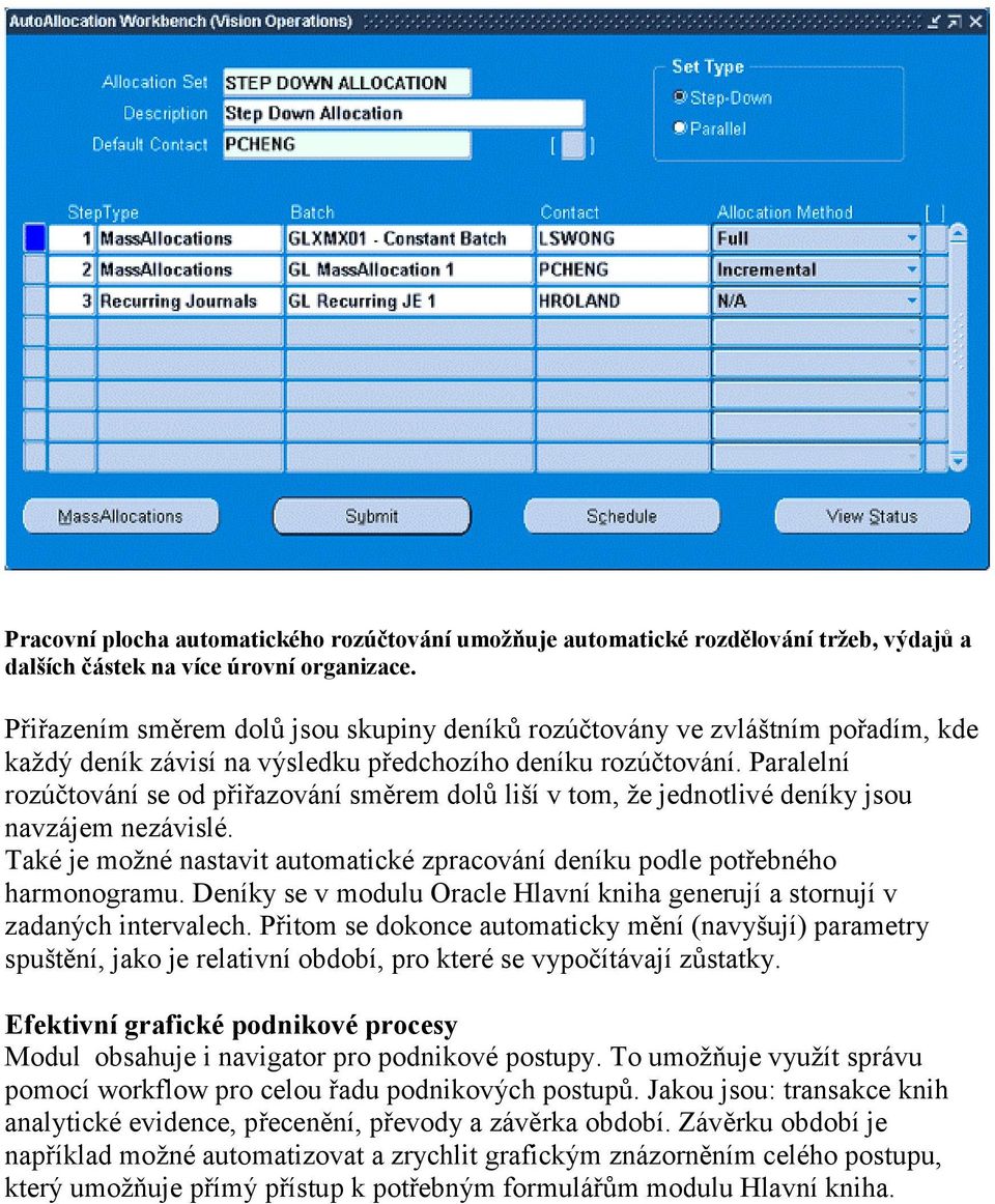Paralelní rozúčtování se od přiřazování směrem dolů liší v tom, že jednotlivé deníky jsou navzájem nezávislé. Také je možné nastavit automatické zpracování deníku podle potřebného harmonogramu.