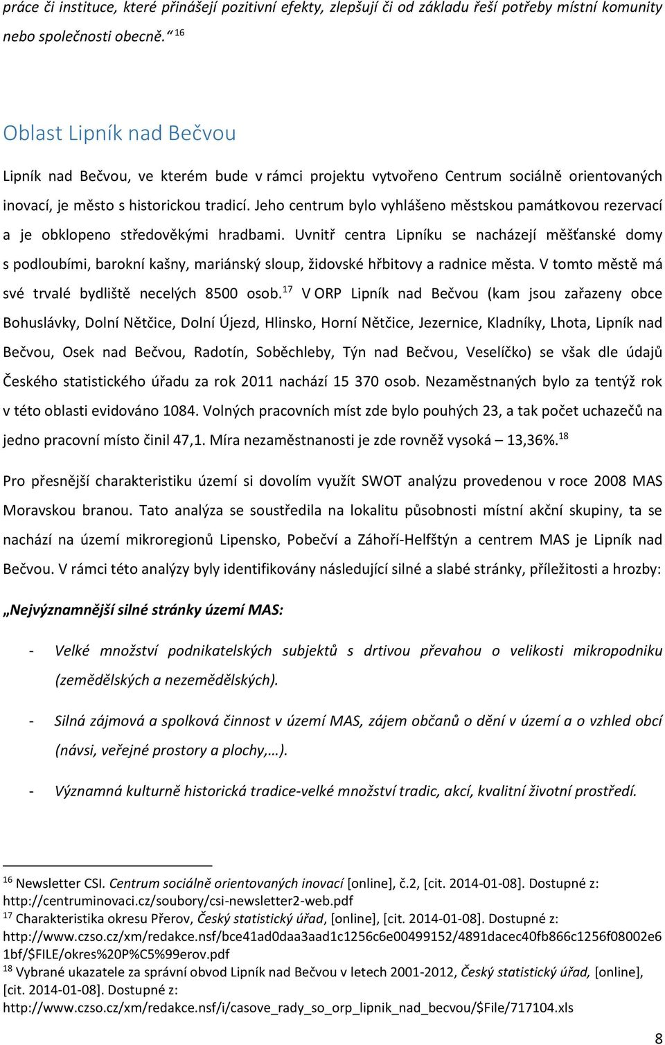 Jeho centrum bylo vyhlášeno městskou památkovou rezervací a je obklopeno středověkými hradbami.