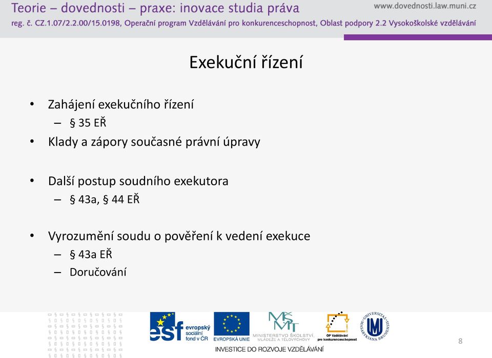 postup soudního exekutora 43a, 44 EŘ Vyrozumění