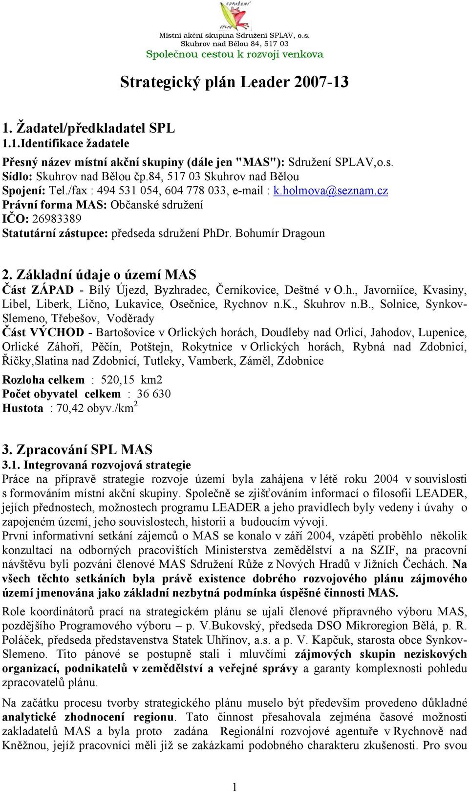 Bohumír Dragoun 2. Základní údaje o území MAS Část ZÁPAD - Bílý Újezd, Byzhradec, Černíkovice, Deštné v O.h., Javorniíce, Kvasiny, Libe