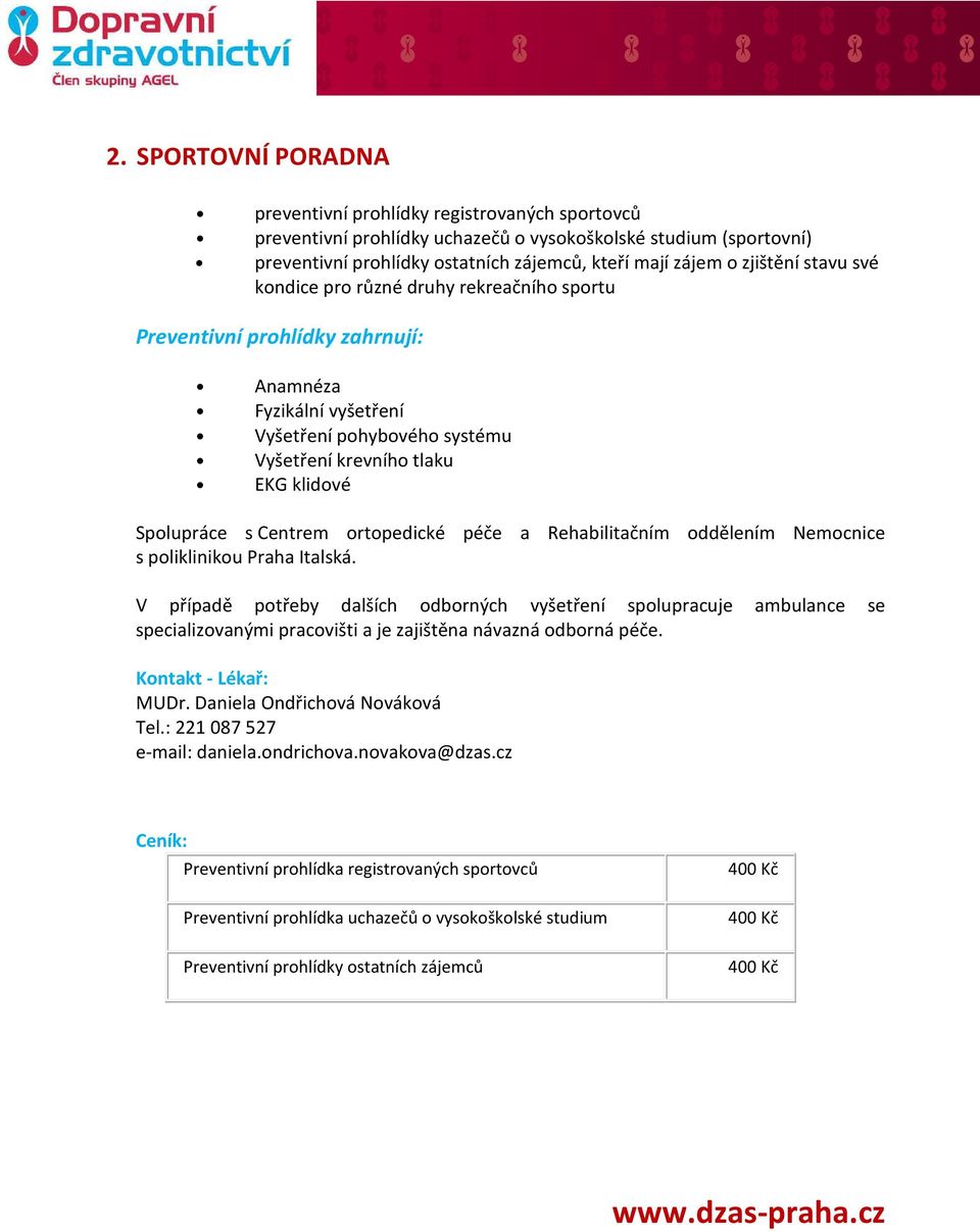 s Centrem ortopedické péče a Rehabilitačním oddělením Nemocnice s poliklinikou Praha Italská.