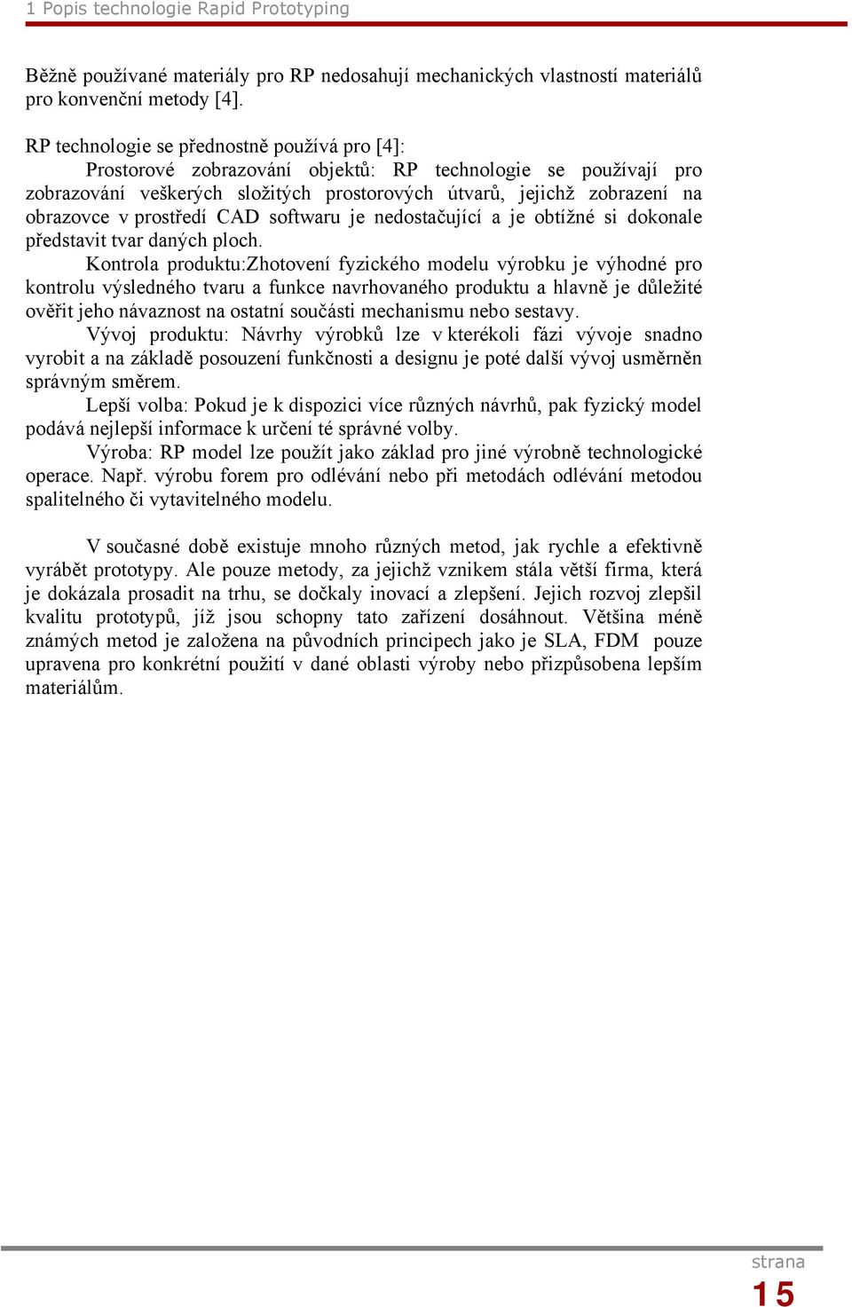 prostředí CAD softwaru je nedostačující a je obtížné si dokonale představit tvar daných ploch.