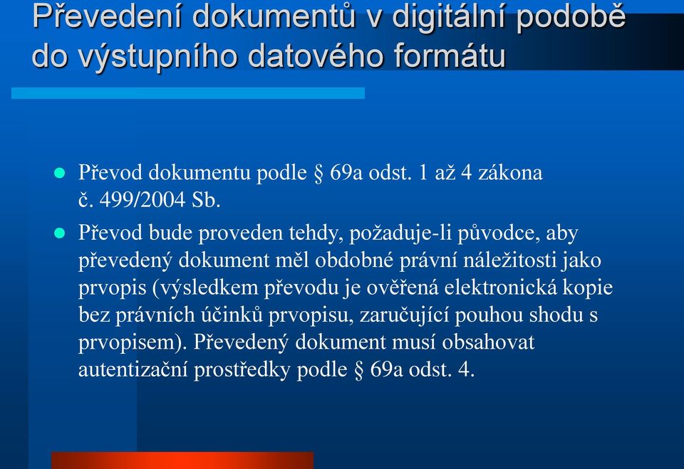Převod bude proveden tehdy, požaduje-li původce, aby převedený dokument měl obdobné právní náležitosti jako