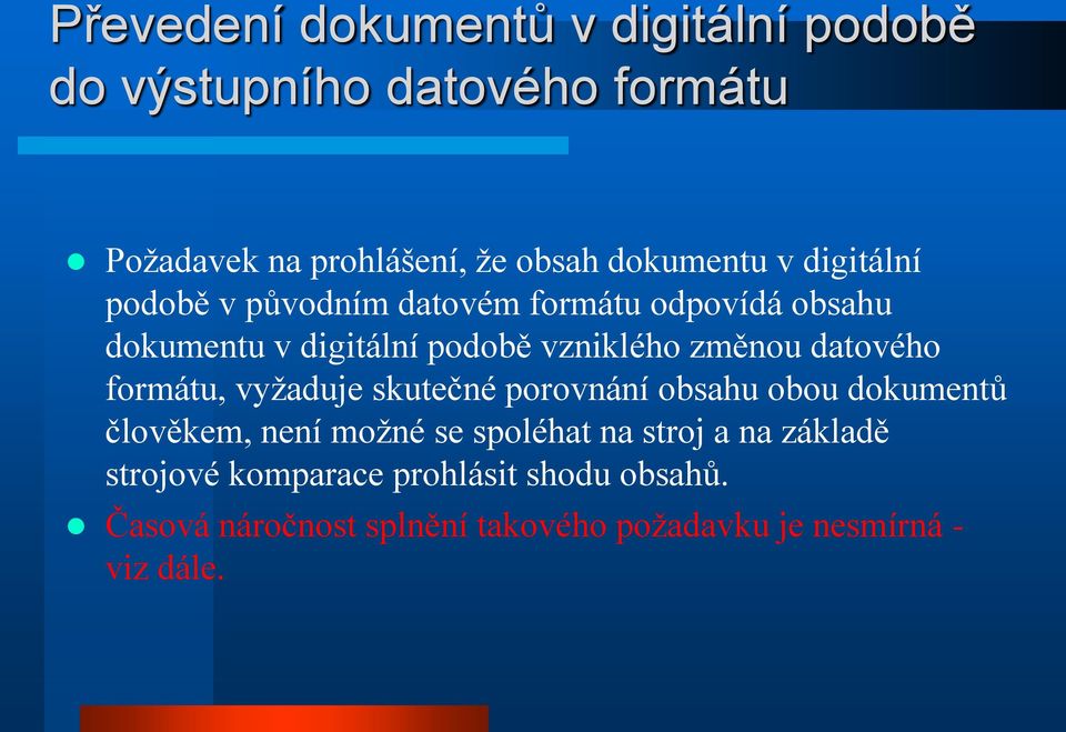 datového formátu, vyžaduje skutečné porovnání obsahu obou dokumentů člověkem, není možné se spoléhat na stroj a