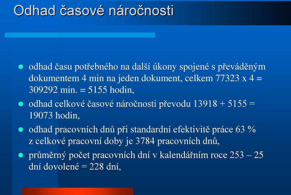 = 5155 hodin, odhad celkové časové náročnosti převodu 13918 + 5155 = 19073 hodin, odhad pracovních dnů