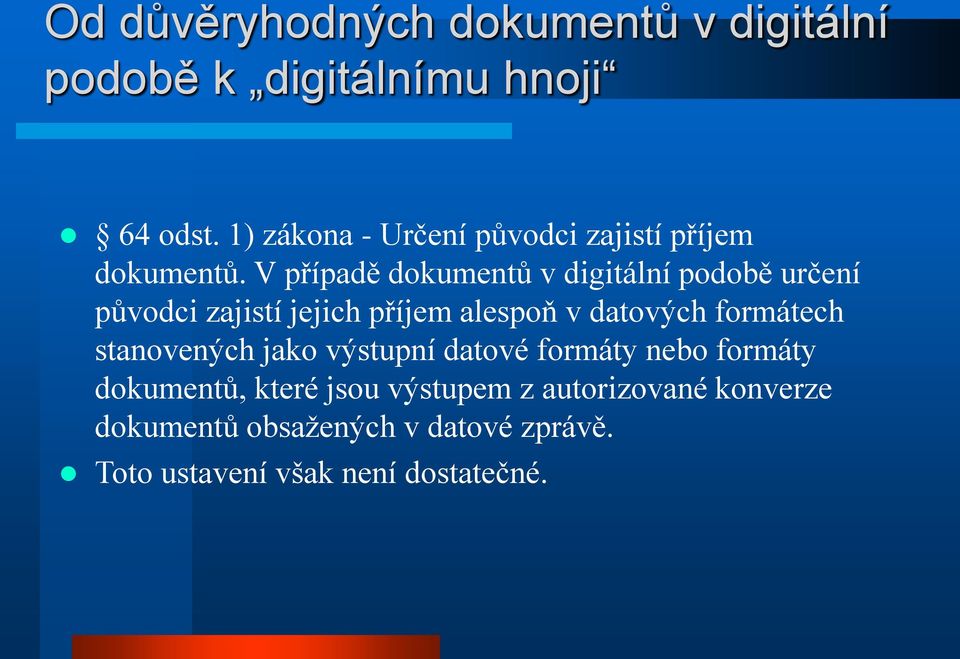 V případě dokumentů v digitální podobě určení původci zajistí jejich příjem alespoň v datových