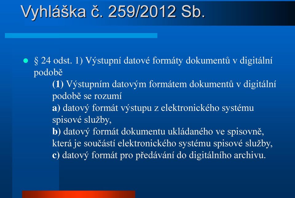 v digitální podobě se rozumí a) datový formát výstupu z elektronického systému spisové služby,