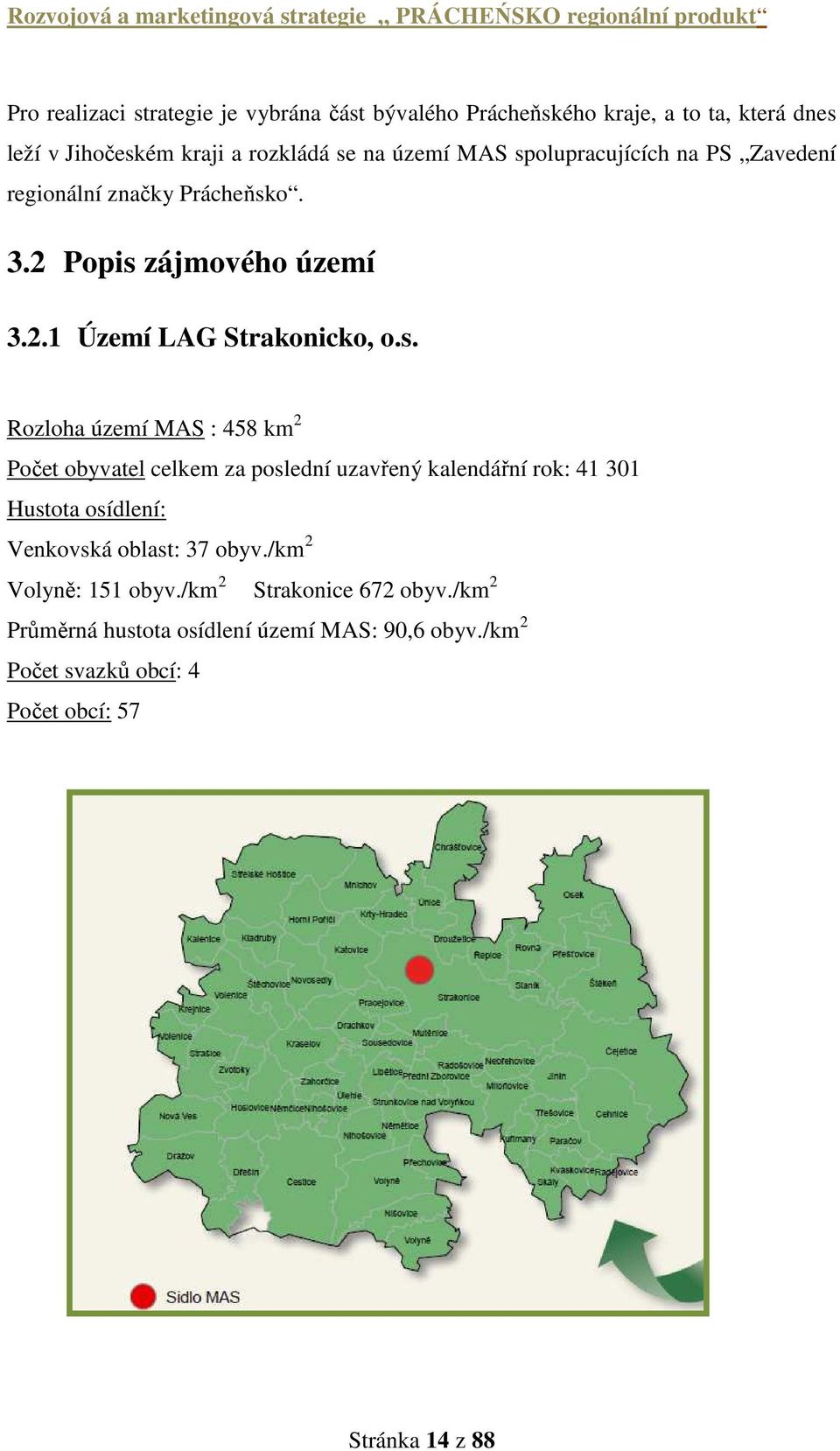 : 458 km 2 Počet obyvatel celkem za poslední uzavřený kalendářní rok: 41 301 Hustota osídlení: Venkovská oblast: 37 obyv.