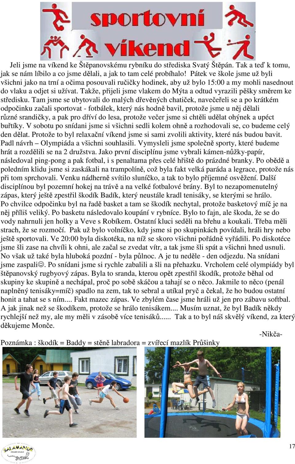 Takže, přijeli jsme vlakem do Mýta a odtud vyrazili pěšky směrem ke středisku.