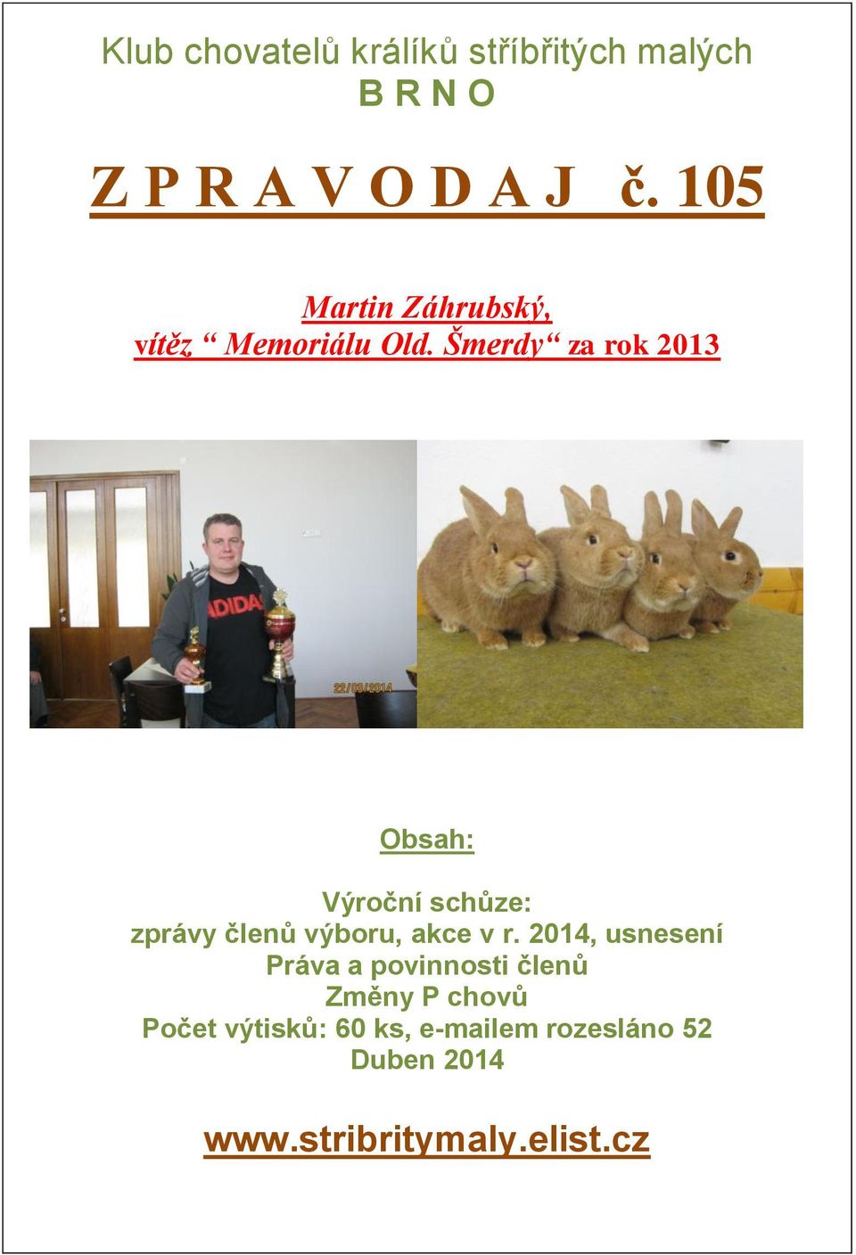 Šmerdy za rok 2013 Obsah: Výroční schůze: zprávy členů výboru, akce v r.