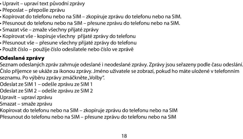 Smazat vše zmaže všechny přijaté zprávy Kopírovat vše - kopíruje všechny přijaté zprávy do telefonu Přesunout vše přesune všechny přijaté zprávy do telefonu Použít číslo použije číslo odesílatele