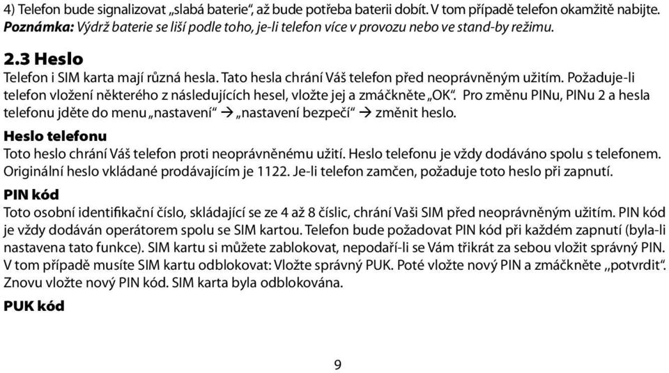 Tato hesla chrání Váš telefon před neoprávněným užitím. Požaduje-li telefon vložení některého z následujících hesel, vložte jej a zmáčkněte OK.
