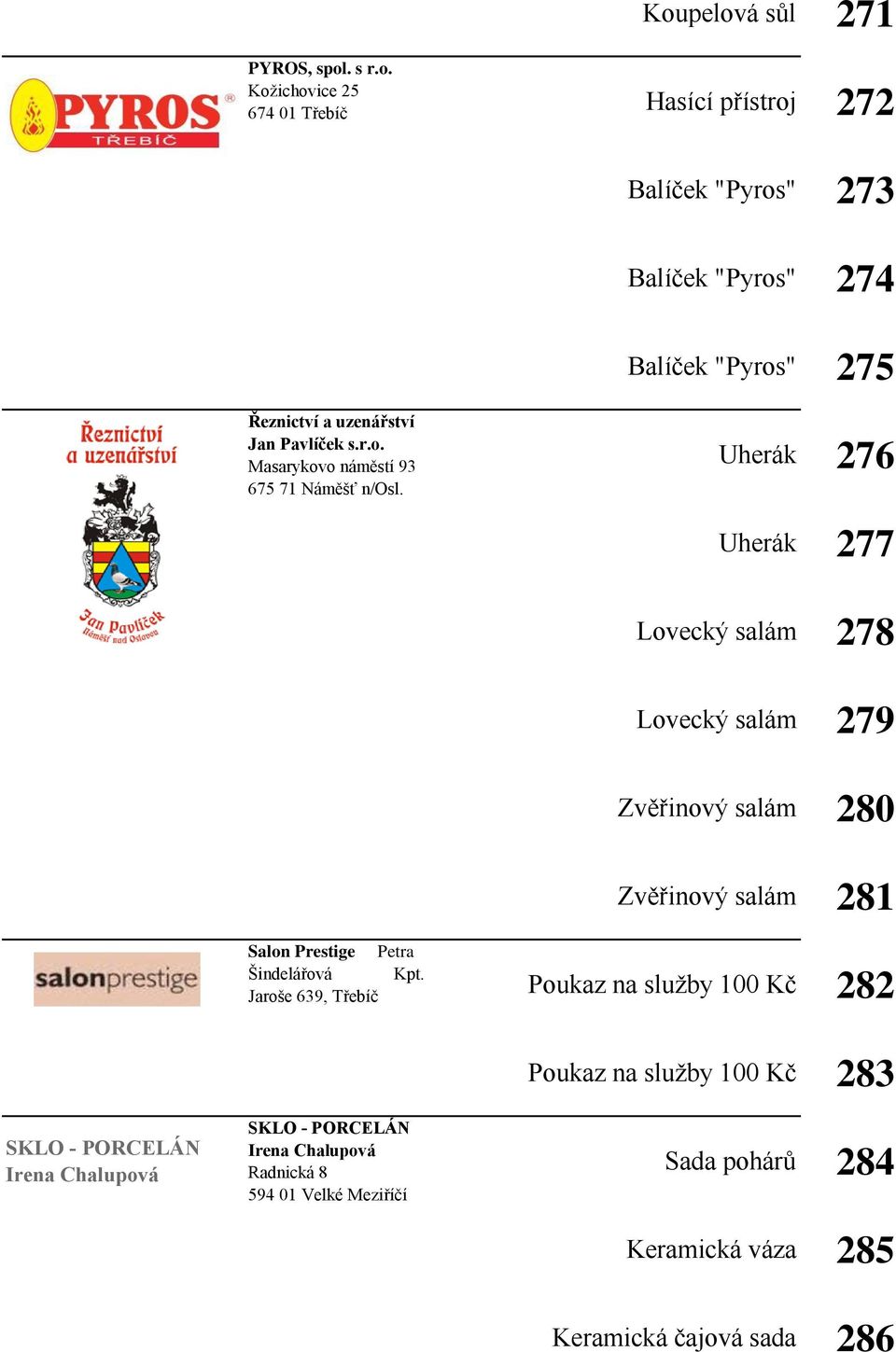 Uherák 276 Uherák 277 Lovecký salám 278 Lovecký salám 279 Zvěřinový salám 280 Salon Prestige Petra Šindelářová Kpt.