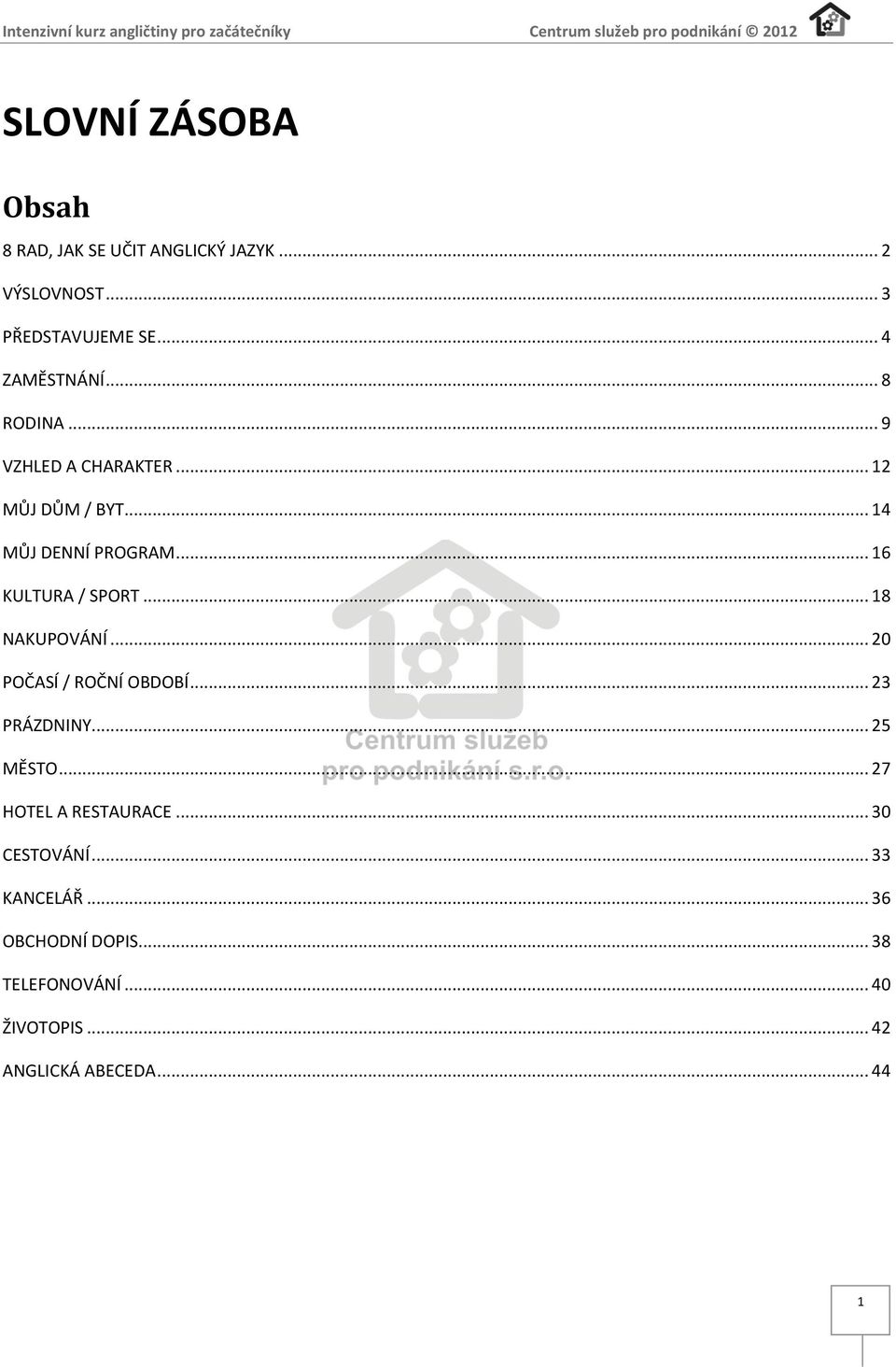 .. 18 NAKUPOVÁNÍ... 20 POČASÍ / ROČNÍ OBDOBÍ... 23 PRÁZDNINY... 25 MĚSTO... 27 HOTEL A RESTAURACE.