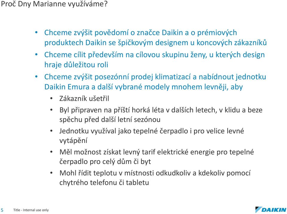 design hraje důležitou roli Chceme zvýšit posezónní prodej klimatizací a nabídnout jednotku Daikin Emura a další vybrané modely mnohem levněji, aby Zákazník ušetřil Byl připraven