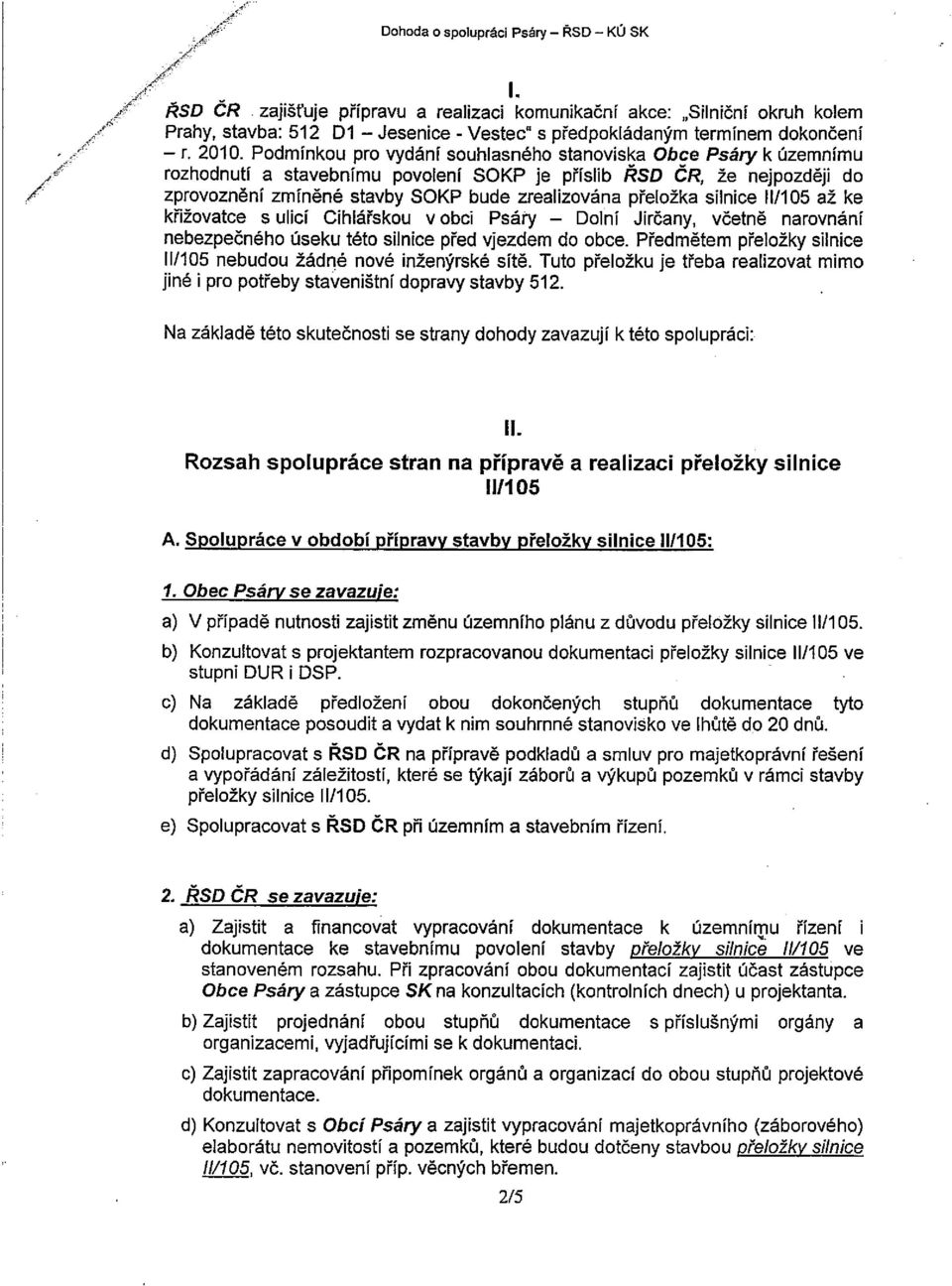 Podmínkou pro vydání souhlasného stanoviska Obce Psáry k územnímu rozhodnutí a stavebnímu povolení SOKP je příslib RSD CR, že nejpozději do zprovoznění zmíněné stavby SOKP bude zrealizována přeložka