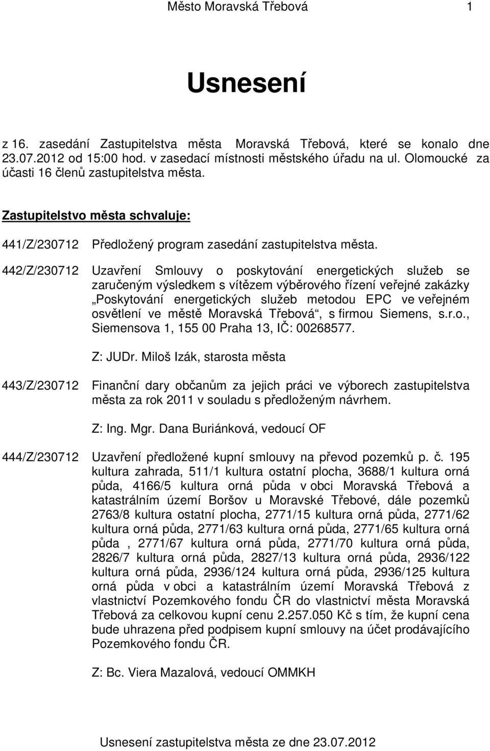 442/Z/230712 Uzavření Smlouvy o poskytování energetických služeb se zaručeným výsledkem s vítězem výběrového řízení veřejné zakázky Poskytování energetických služeb metodou EPC ve veřejném osvětlení