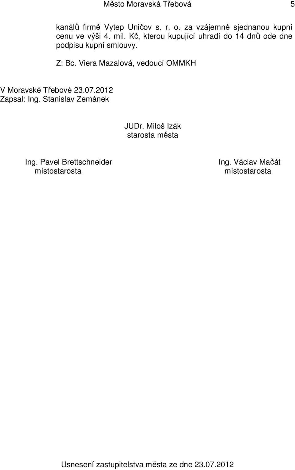 Kč, kterou kupující uhradí do 14 dnů ode dne podpisu kupní smlouvy.