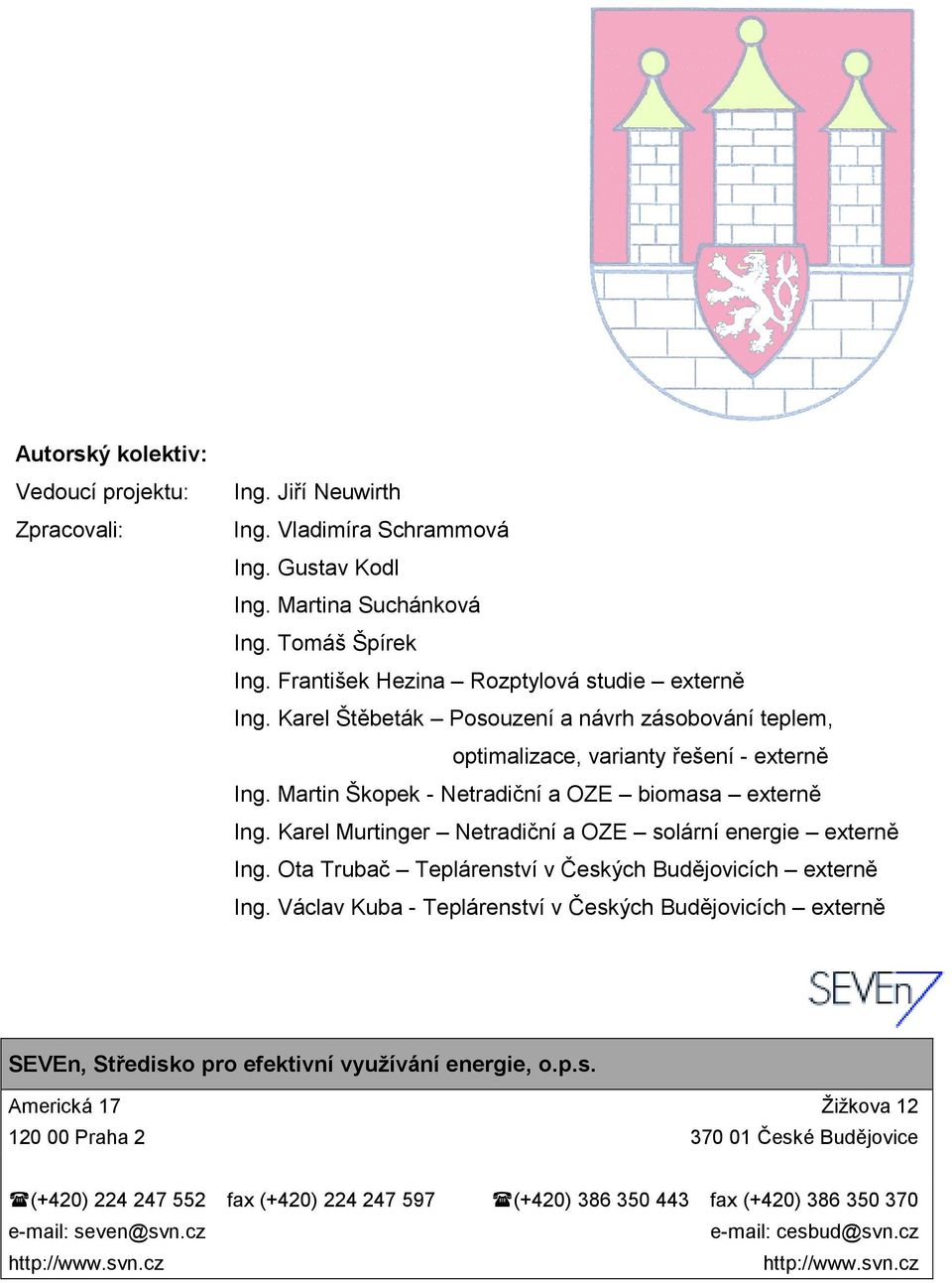 Karel Murtinger Netradiční a OZE solární energie externě Ing. Ota Trubač Teplárenství v Českých Budějovicích externě Ing.