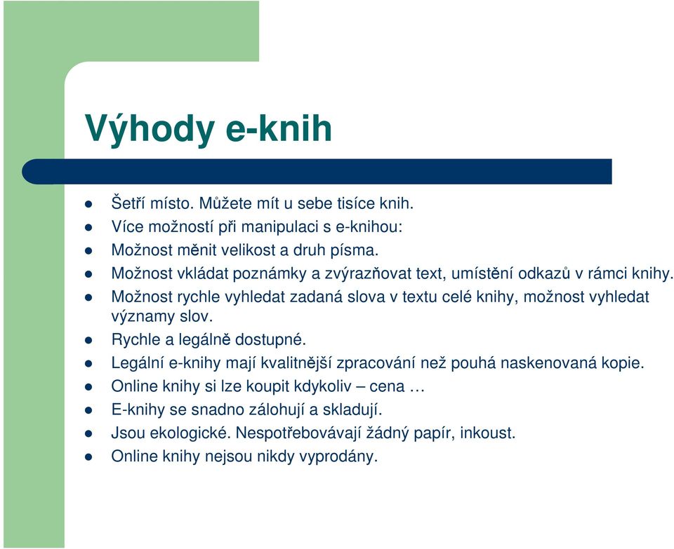 Možnost rychle vyhledat zadaná slova v textu celé knihy, možnost vyhledat významy slov. Rychle a legálně dostupné.