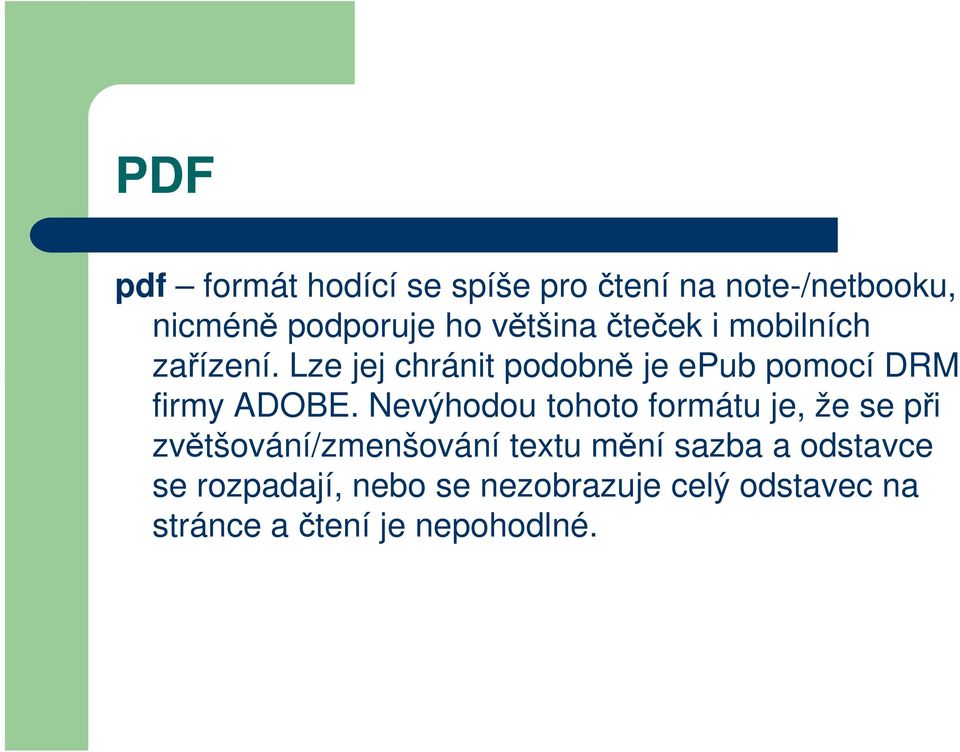 Lze jej chránit podobně je epub pomocí DRM firmy ADOBE.