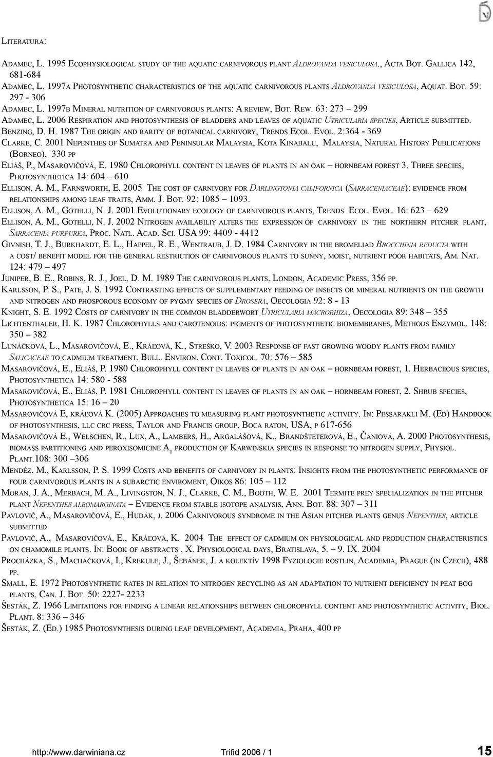 63: 273 299 ADAMEC, L. 2006 RESPIRATION AND PHOTOSYNTHESIS OF BLADDERS AND LEAVES OF AQUATIC UTRICULARIA SPECIES, ARTICLE SUBMITTED. BENZING, D. H.