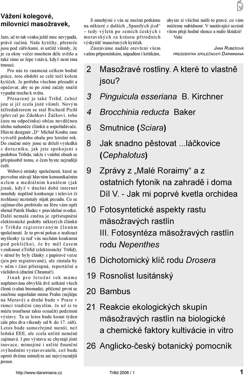 Pro nás to znamená celkem hodně práce, toto období se celé točí kolem kytiček. Je potřeba všechno přesadit a opečovat, aby se po zimě začaly snažit vypadat trochu k světu.