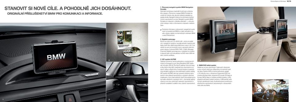 Přenosnou navigaci BMW Portable lze umístit do interiéru tak, aby bez viditelné kabeláže vypadala skvěle. Navigační pokyny lze přehrávat prostřednictvím reproduktorů ve voze.