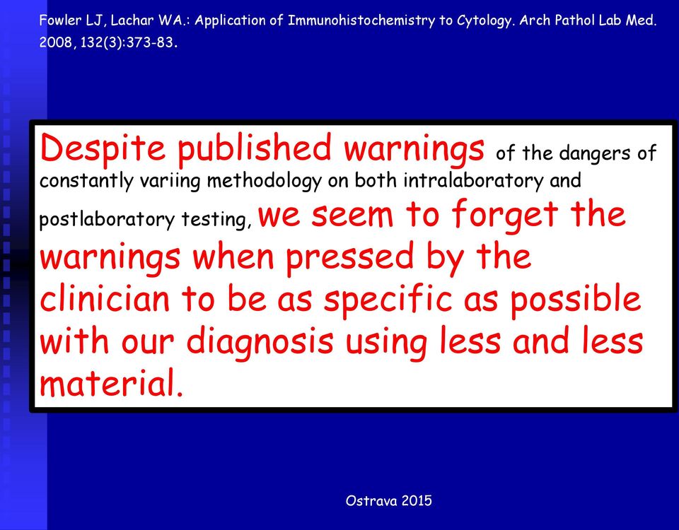 Despite published warnings of the dangers of constantly variing methodology on both