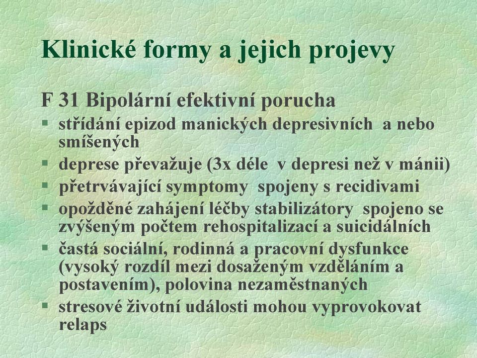 stabilizátory spojeno se zvýšeným počtem rehospitalizací a suicidálních častá sociální, rodinná a pracovní dysfunkce