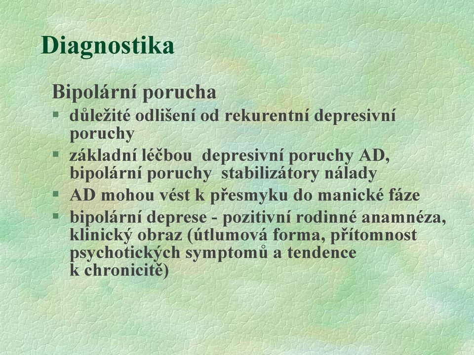 mohou vést k přesmyku do manické fáze bipolární deprese - pozitivní rodinné