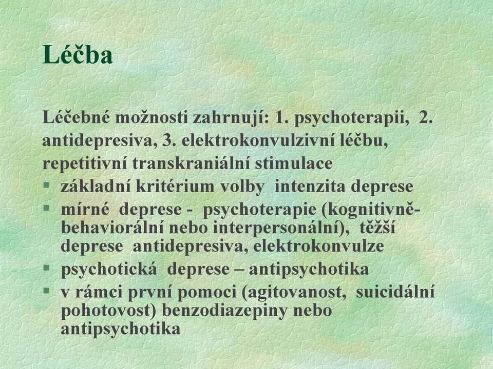 mírné deprese - psychoterapie (kognitivněbehaviorální nebo interpersonální), těžší deprese antidepresiva,