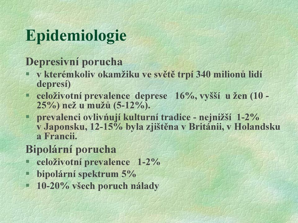 prevalenci ovlivńují kulturní tradice - nejnižší 1-2% v Japonsku, 12-15% byla zjištěna v