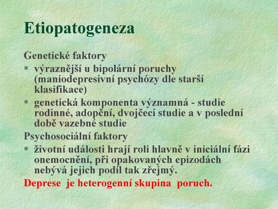 době vazebné studie Psychosociální faktory životní události hrají roli hlavně v iniciální fázi