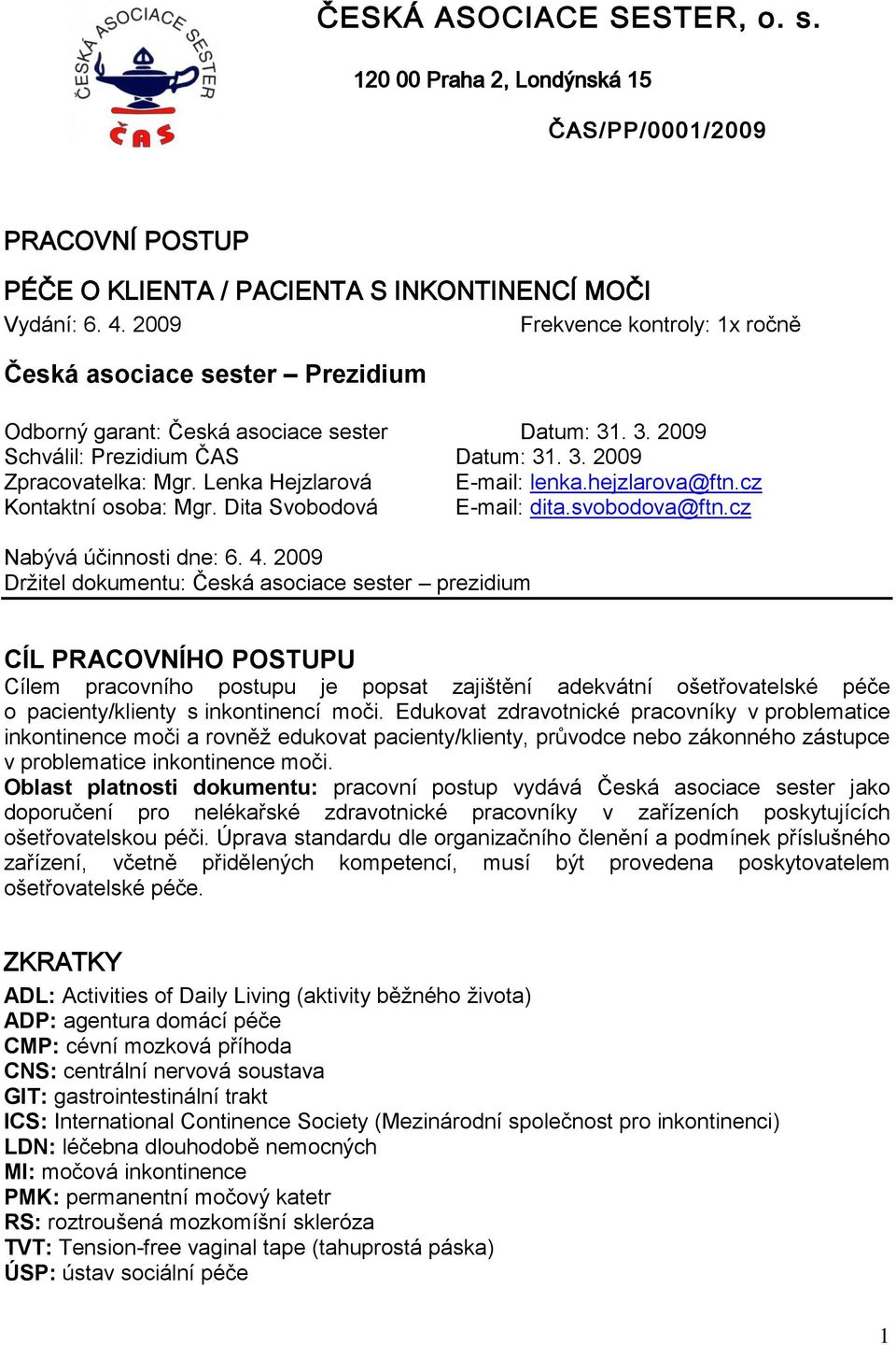 Lenka Hejzlarová E-mail: lenka.hejzlarova@ftn.cz Kontaktní osoba: Mgr. Dita Svobodová E-mail: dita.svobodova@ftn.cz Nabývá účinnosti dne: 6. 4.