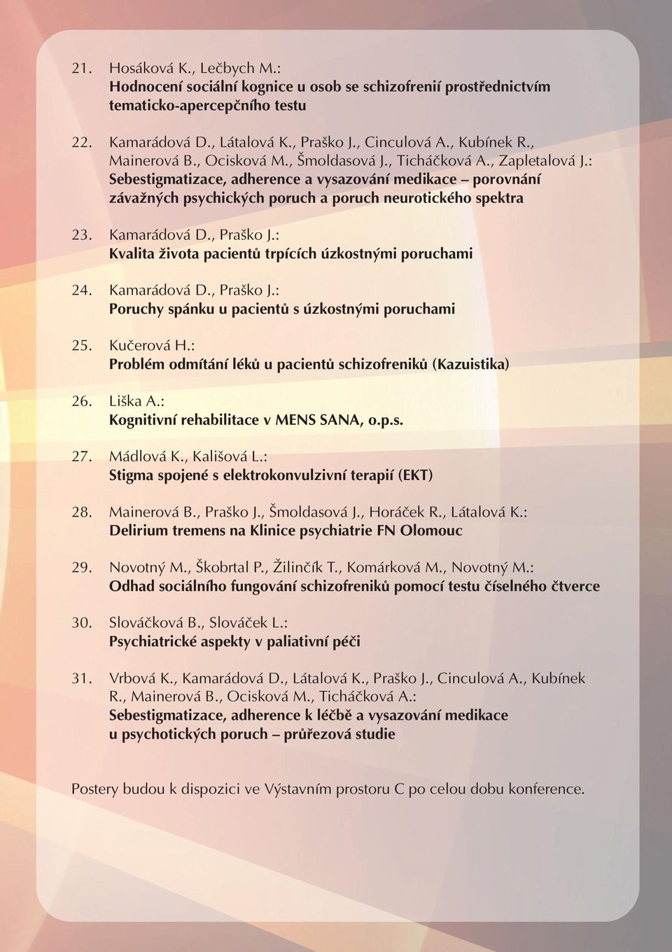 Kamarádová D., Praško J.: Kvalita života pacientů trpících úzkostnými poruchami 24. Kamarádová D., Praško J.: Poruchy spánku u pacientů s úzkostnými poruchami 25. Kučerová H.