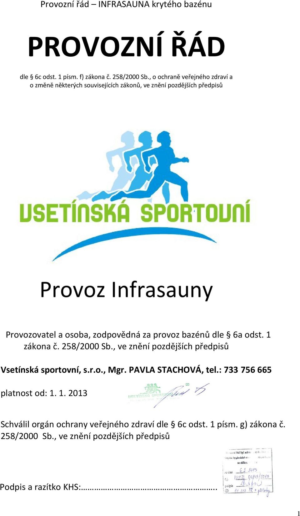 osoba, zodpovědná za provoz bazénů dle 6a odst. 1 zákona č. 258/2000 Sb., ve znění pozdějších předpisů Vsetínská sportovní, s.r.o., Mgr.