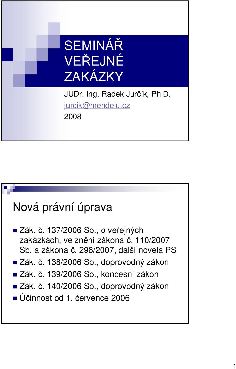 110/2007 Sb. a zákona č. 296/2007, další novela PS Zák. č. 138/2006 Sb.