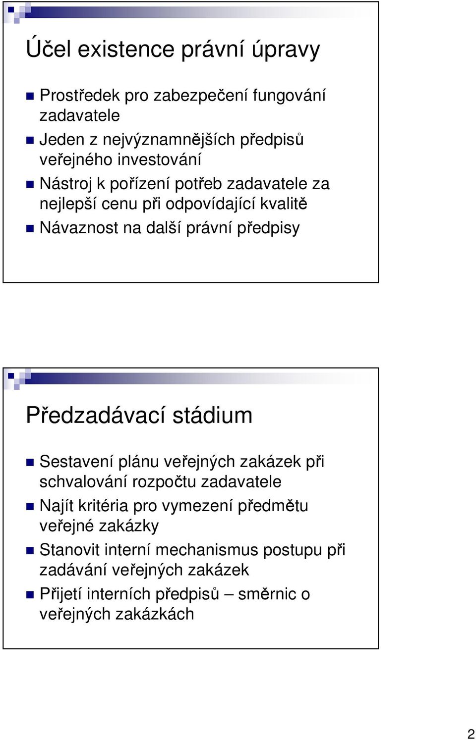 Předzadávací stádium Sestavení plánu veřejných zakázek při schvalování rozpočtu zadavatele Najít kritéria pro vymezení předmětu