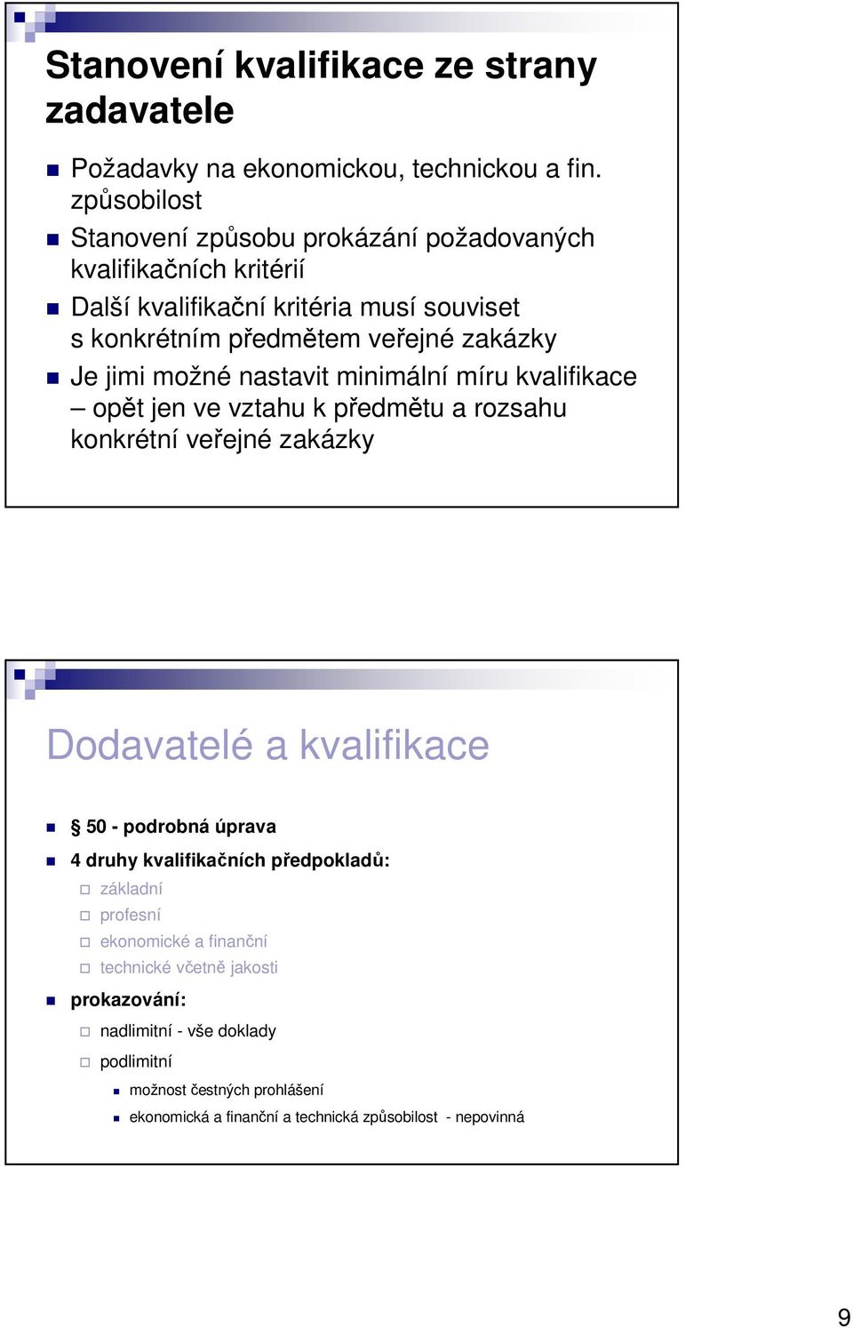 jimi možné nastavit minimální míru kvalifikace opět jen ve vztahu k předmětu a rozsahu konkrétní veřejné zakázky Dodavatelé a kvalifikace 50 - podrobná úprava 4